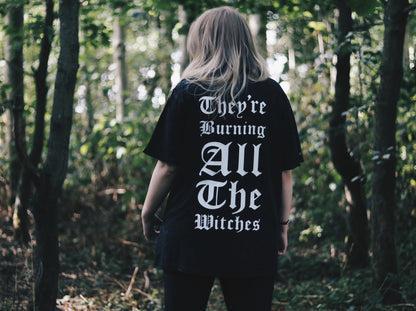 They’re Burning All The Witches - T-Shirt